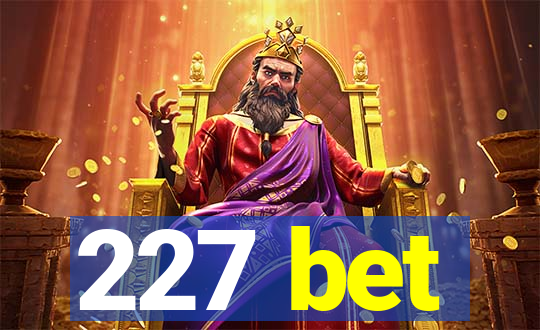 227 bet